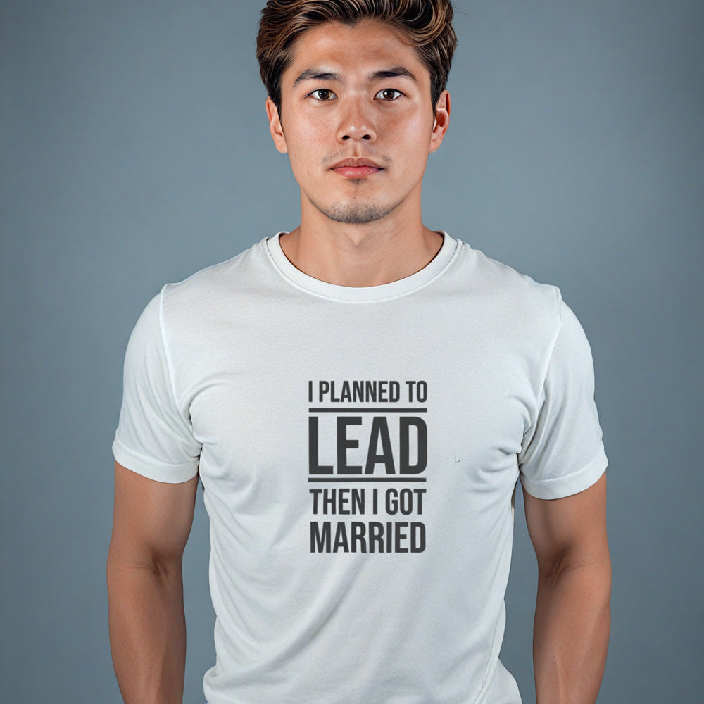 "I Planned To Lead Then I Got Married" Statement T-Shirt