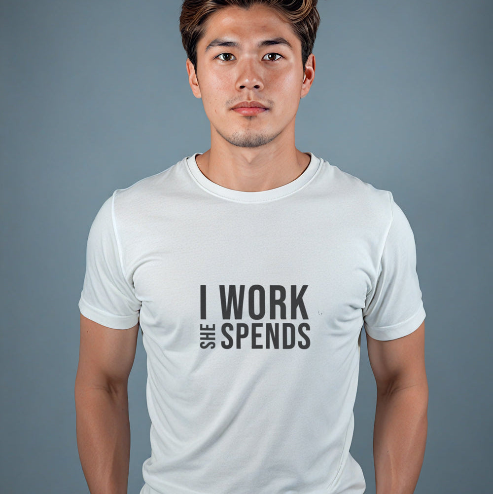 "I Work She Spends" Statement T-shirt